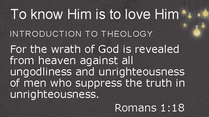 To know Him is to love Him INTRODUCTION TO THEOLOGY For the wrath of