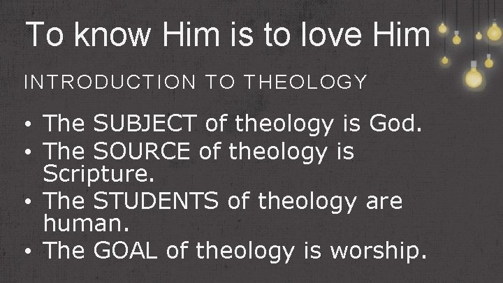 To know Him is to love Him INTRODUCTION TO THEOLOGY • The SUBJECT of