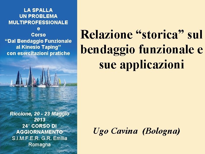 LA SPALLA UN PROBLEMA MULTIPROFESSIONALE e Corso “Dal Bendaggio Funzionale al Kinesio Taping” con