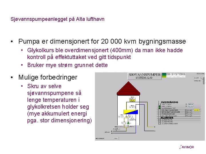 Sjøvannspumpeanlegget på Alta lufthavn • Pumpa er dimensjonert for 20 000 kvm bygningsmasse •