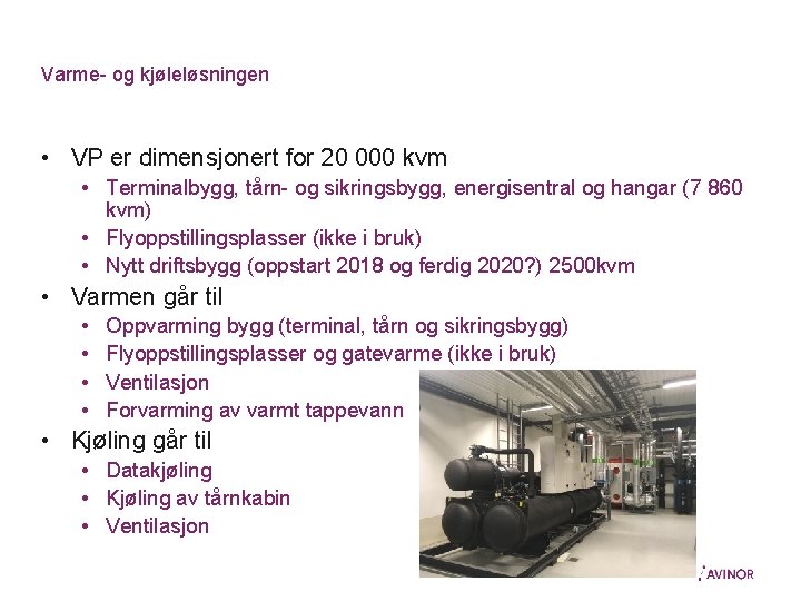 Varme- og kjøleløsningen • VP er dimensjonert for 20 000 kvm • Terminalbygg, tårn-