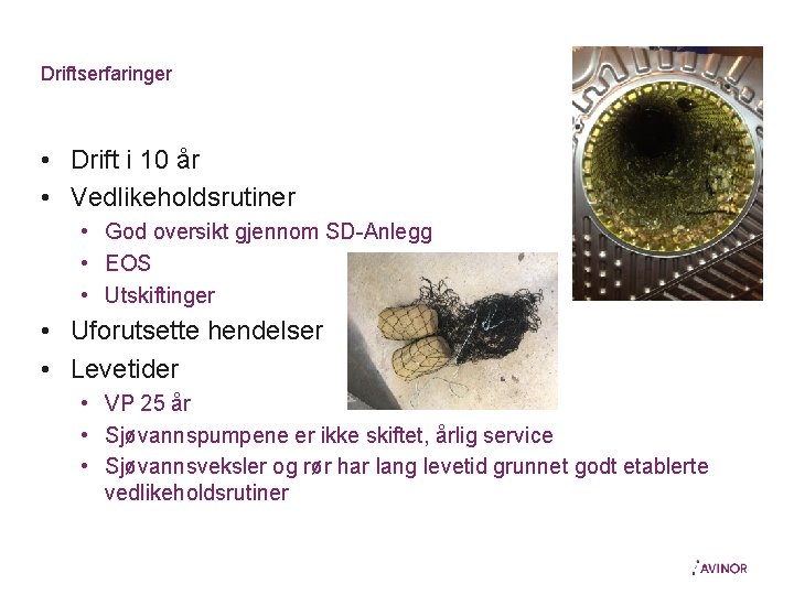 Driftserfaringer • Drift i 10 år • Vedlikeholdsrutiner • God oversikt gjennom SD-Anlegg •