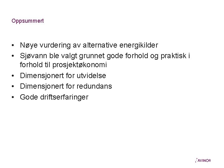 Oppsummert • Nøye vurdering av alternative energikilder • Sjøvann ble valgt grunnet gode forhold
