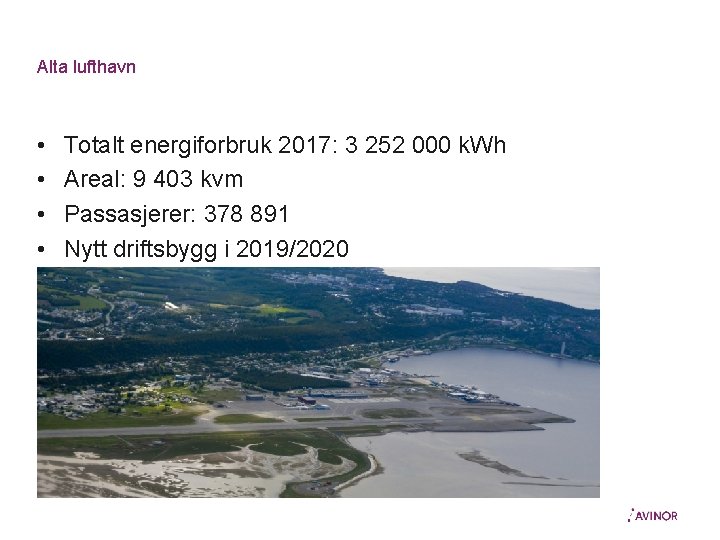 Alta lufthavn • • Totalt energiforbruk 2017: 3 252 000 k. Wh Areal: 9
