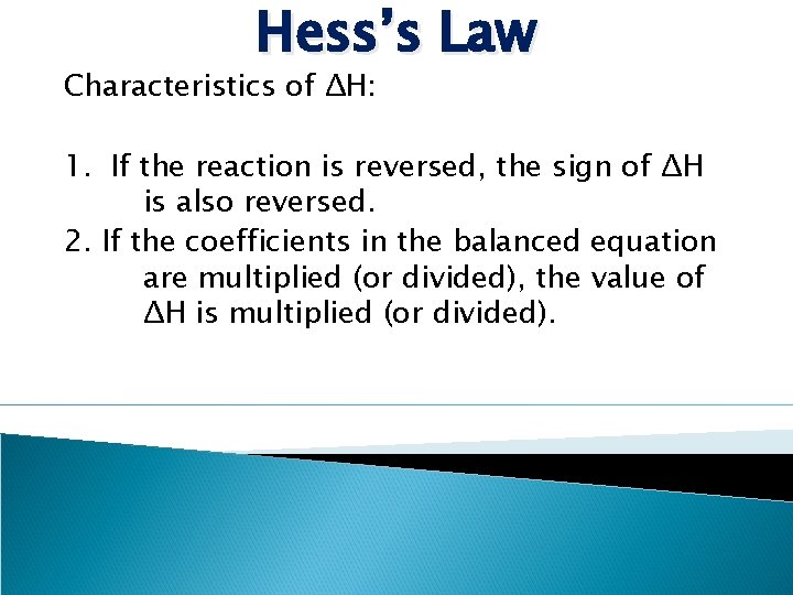 Hess’s Law Characteristics of ΔH: 1. If the reaction is reversed, the sign of