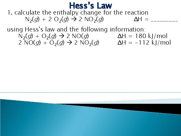 Hess’s Law 1. calculate the enthalpy change for the reaction N 2(g) + 2