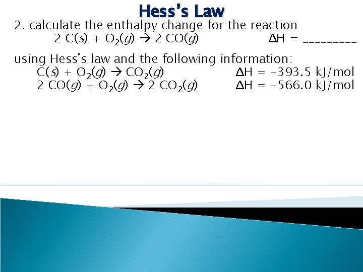 Hess’s Law 2. calculate the enthalpy change for the reaction 2 C(s) + O