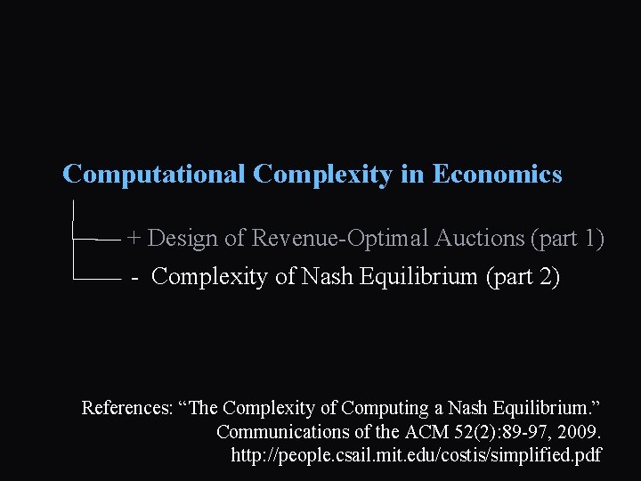 Computational Complexity in Economics + Design of Revenue-Optimal Auctions (part 1) - Complexity of