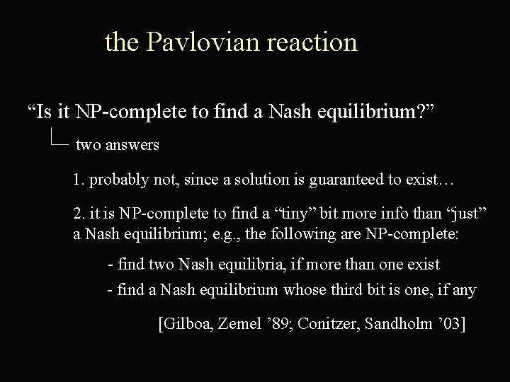 the Pavlovian reaction “Is it NP-complete to find a Nash equilibrium? ” two answers