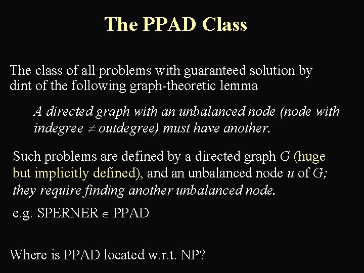 The PPAD Class The class of all problems with guaranteed solution by dint of