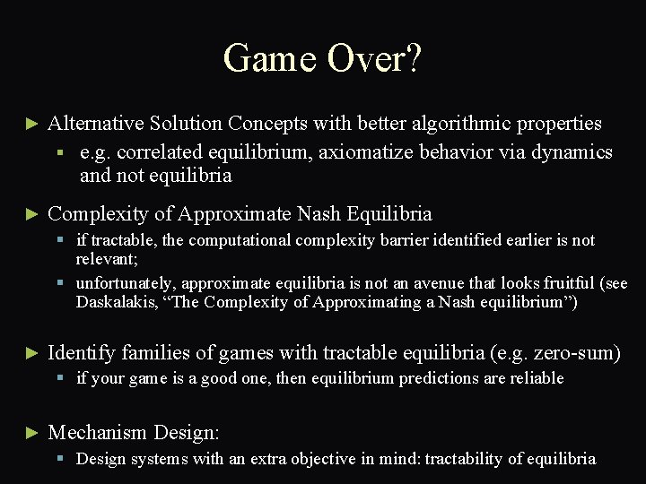 Game Over? ► Alternative Solution Concepts with better algorithmic properties § e. g. correlated