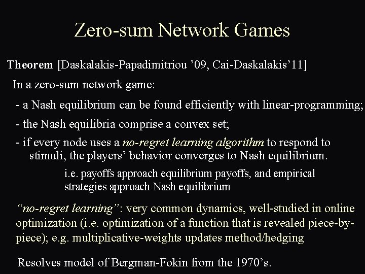 Zero-sum Network Games Theorem [Daskalakis-Papadimitriou ’ 09, Cai-Daskalakis’ 11] In a zero-sum network game:
