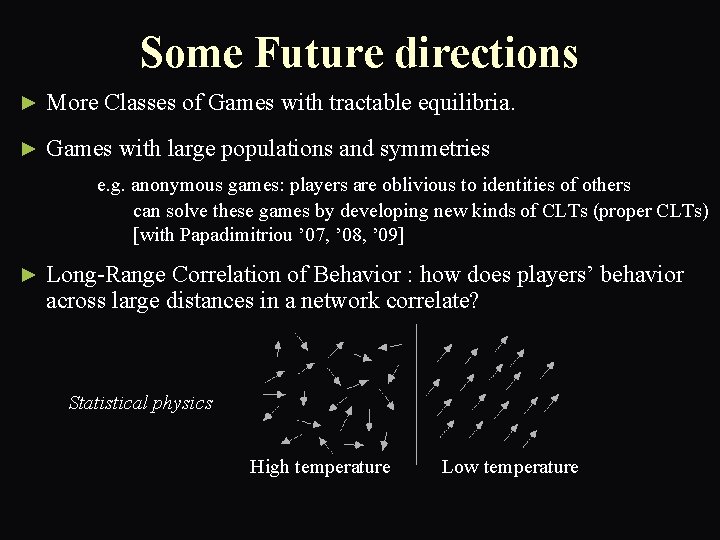 Some Future directions ► More Classes of Games with tractable equilibria. ► Games with