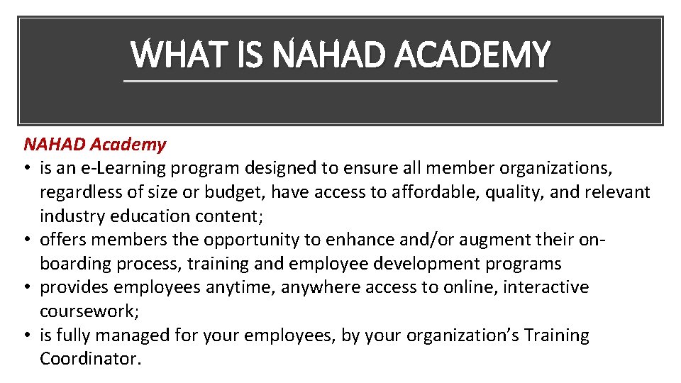 WHAT IS NAHAD ACADEMY NAHAD Academy • is an e-Learning program designed to ensure