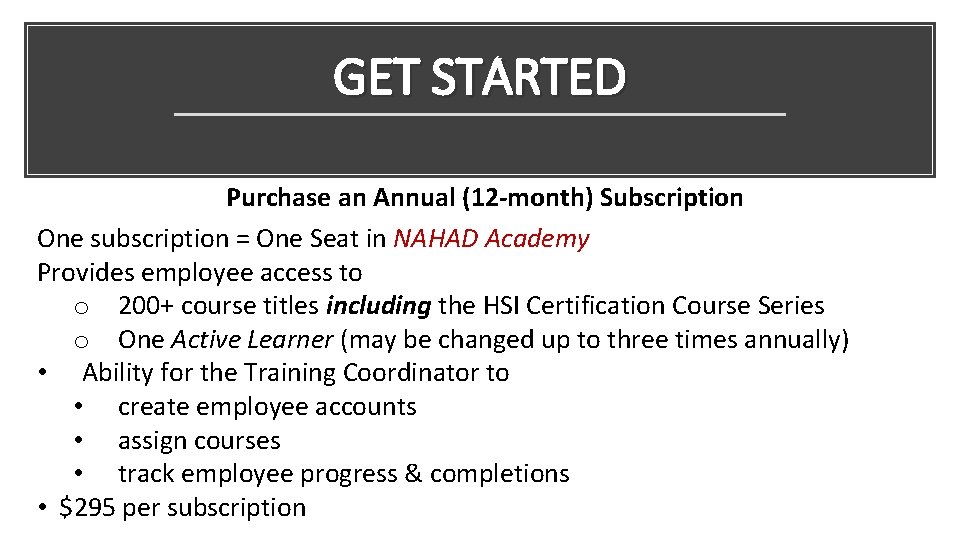 GET STARTED Purchase an Annual (12 -month) Subscription One subscription = One Seat in