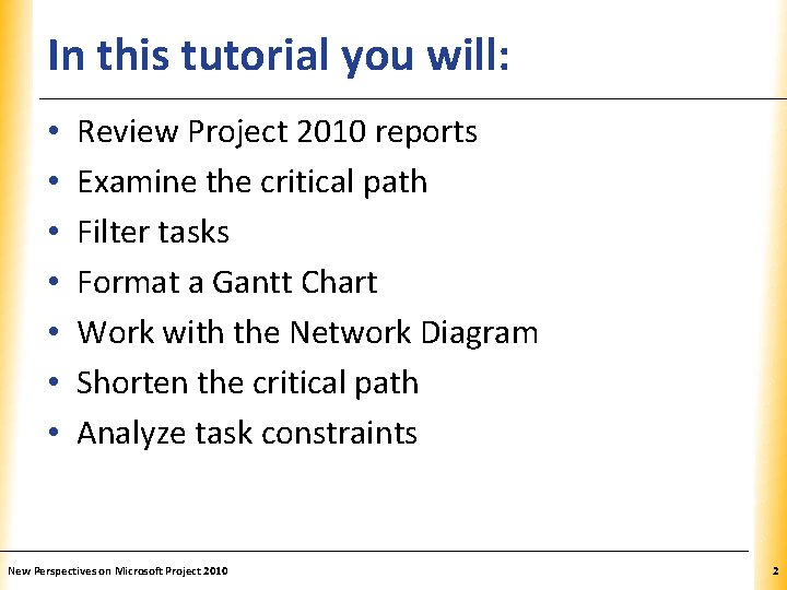 In this tutorial you will: • • XP Review Project 2010 reports Examine the