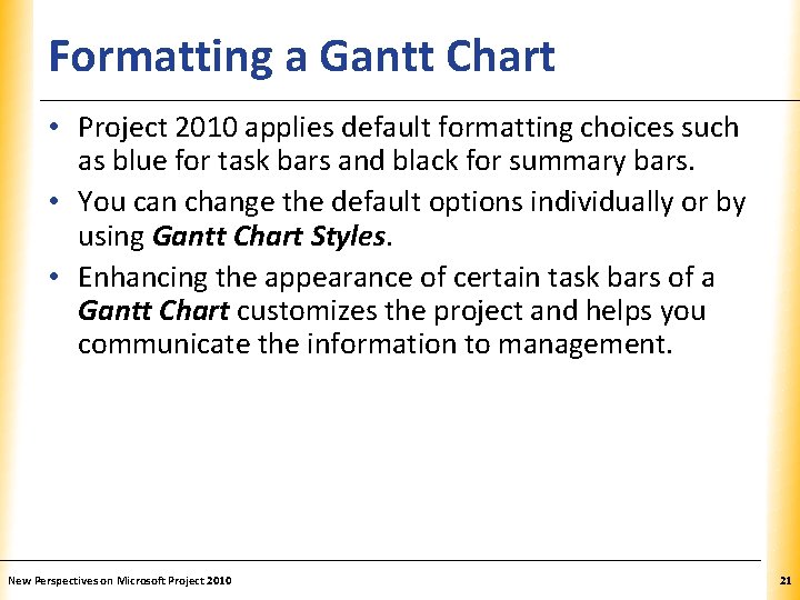 Formatting a Gantt Chart XP • Project 2010 applies default formatting choices such as