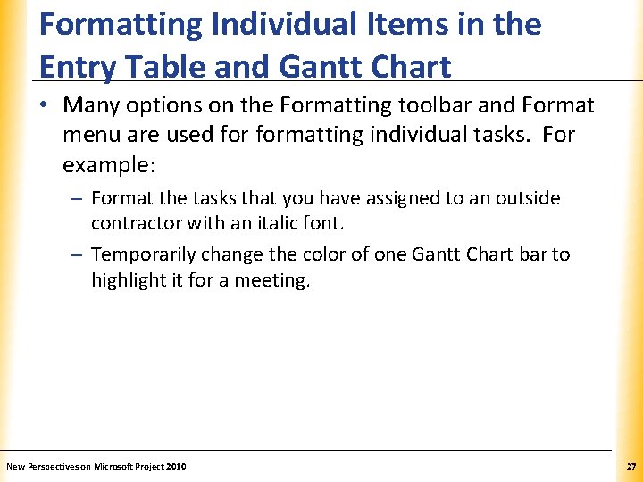 Formatting Individual Items in the Entry Table and Gantt Chart XP • Many options