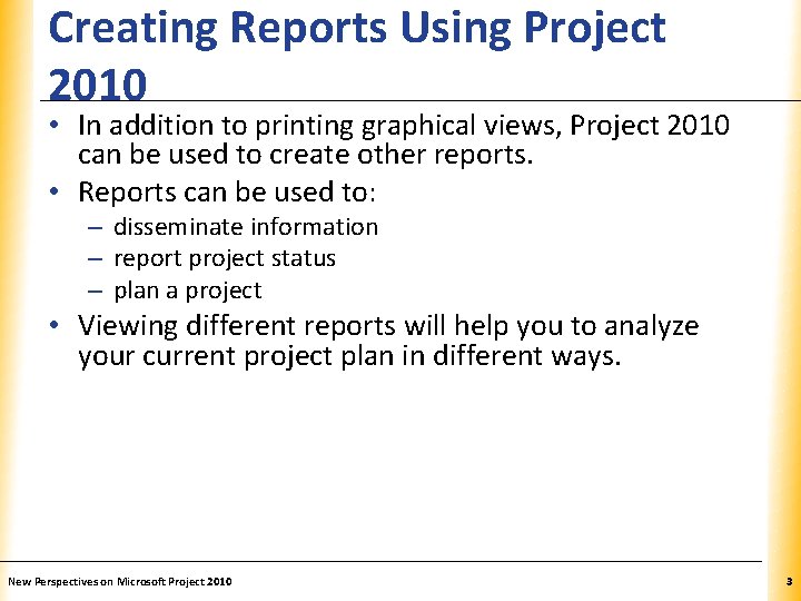 Creating Reports Using Project 2010 XP • In addition to printing graphical views, Project