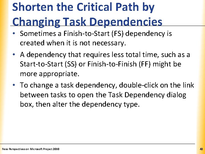 Shorten the Critical Path by Changing Task Dependencies XP • Sometimes a Finish-to-Start (FS)