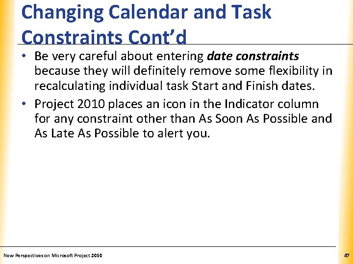 Changing Calendar and Task Constraints Cont’d XP • Be very careful about entering date