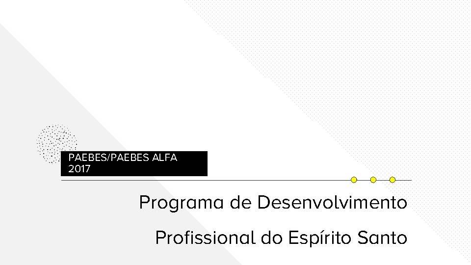 PAEBES/PAEBES ALFA 2017 Programa de Desenvolvimento Profissional do Espírito Santo 