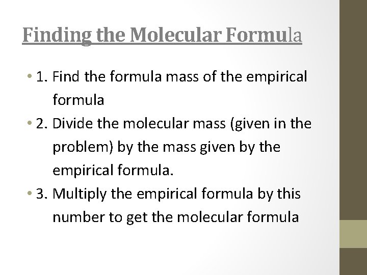 Finding the Molecular Formula • 1. Find the formula mass of the empirical formula