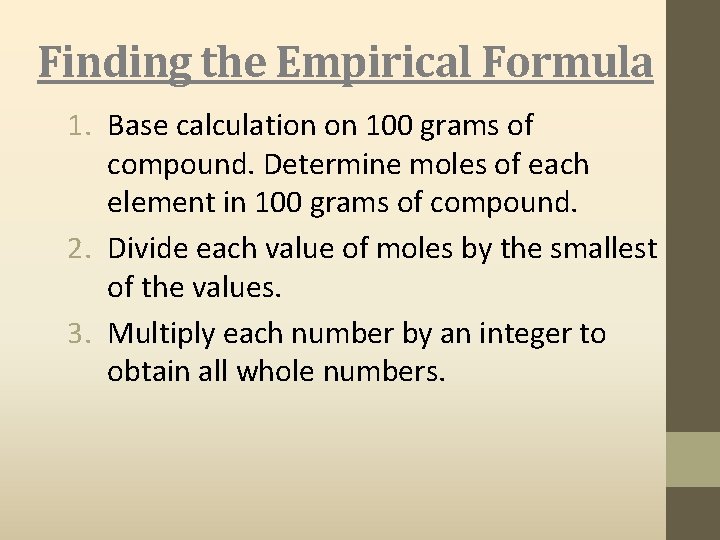 Finding the Empirical Formula 1. Base calculation on 100 grams of compound. Determine moles