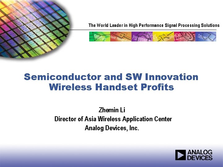 The World Leader in High Performance Signal Processing Solutions Semiconductor and SW Innovation Wireless