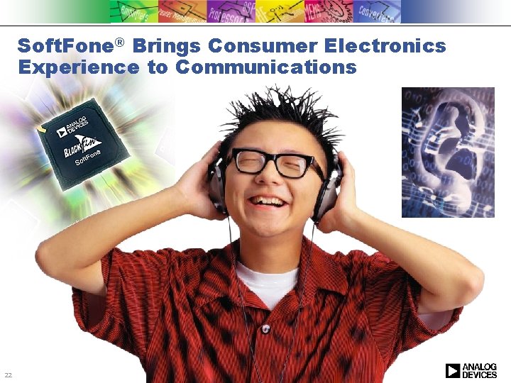 Soft. Fone® Brings Consumer Electronics Experience to Communications 22 