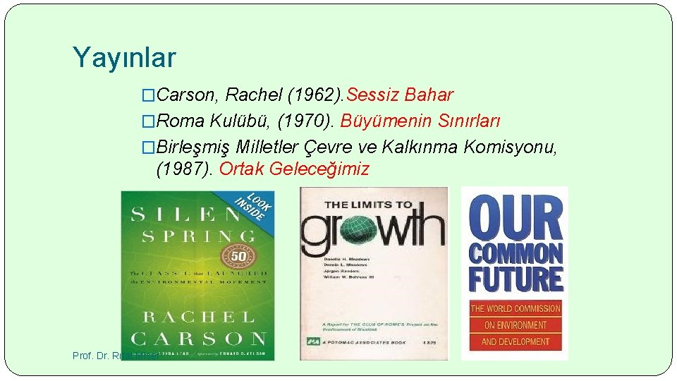 Yayınlar �Carson, Rachel (1962). Sessiz Bahar �Roma Kulübü, (1970). Büyümenin Sınırları �Birleşmiş Milletler Çevre