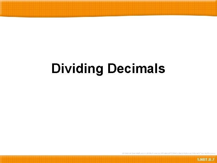 Dividing Decimals 5. NBT. B. 7 