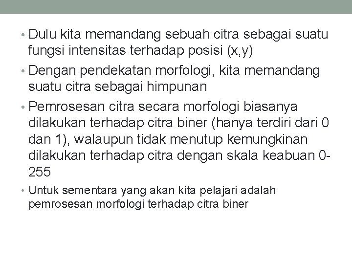  • Dulu kita memandang sebuah citra sebagai suatu fungsi intensitas terhadap posisi (x,