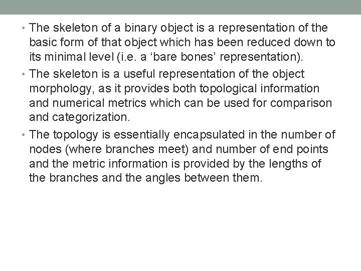  • The skeleton of a binary object is a representation of the basic