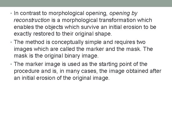  • In contrast to morphological opening, opening by reconstruction is a morphological transformation