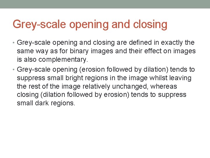 Grey-scale opening and closing • Grey-scale opening and closing are deﬁned in exactly the