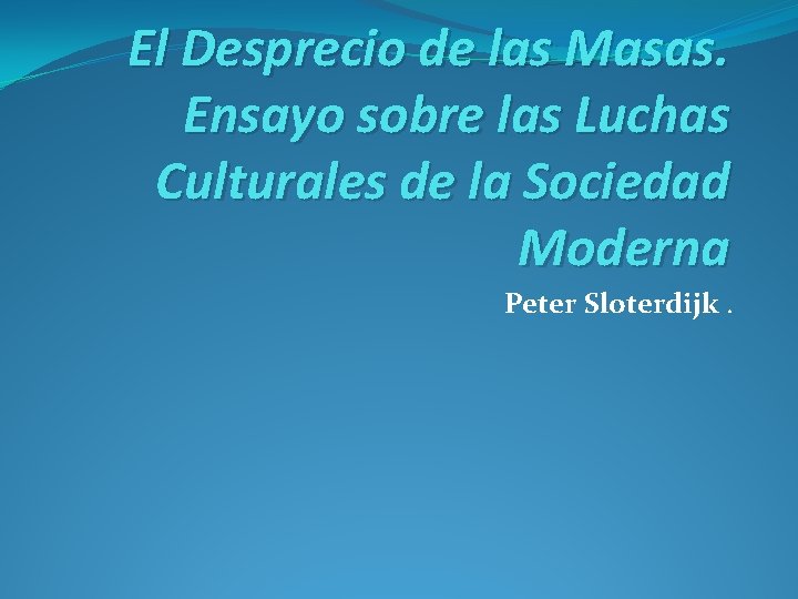 El Desprecio de las Masas. Ensayo sobre las Luchas Culturales de la Sociedad Moderna
