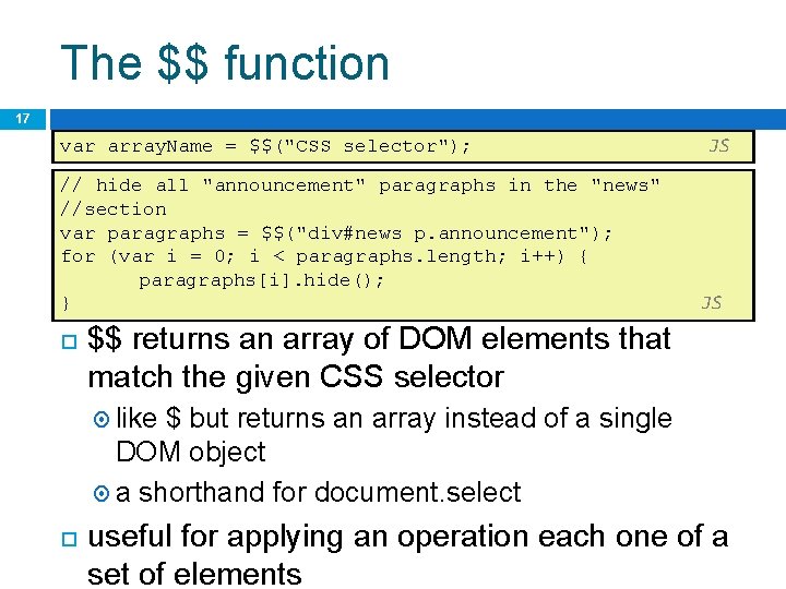 The $$ function 17 var array. Name = $$("CSS selector"); // hide all "announcement"