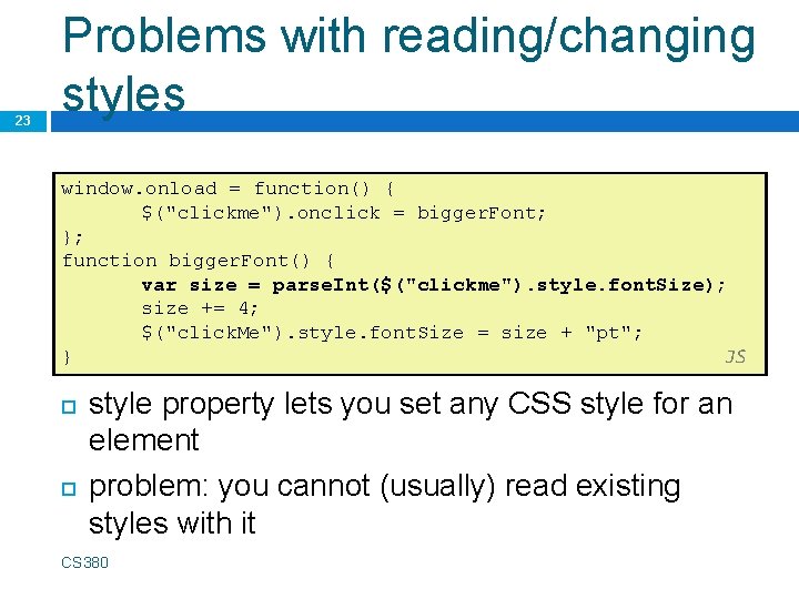 23 Problems with reading/changing styles window. onload = function() { $("clickme"). onclick = bigger.