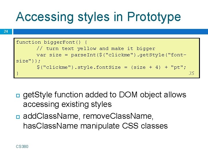 Accessing styles in Prototype 24 function bigger. Font() { // turn text yellow and