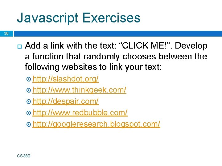 Javascript Exercises 30 Add a link with the text: “CLICK ME!”. Develop a function