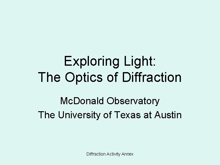 Exploring Light: The Optics of Diffraction Mc. Donald Observatory The University of Texas at