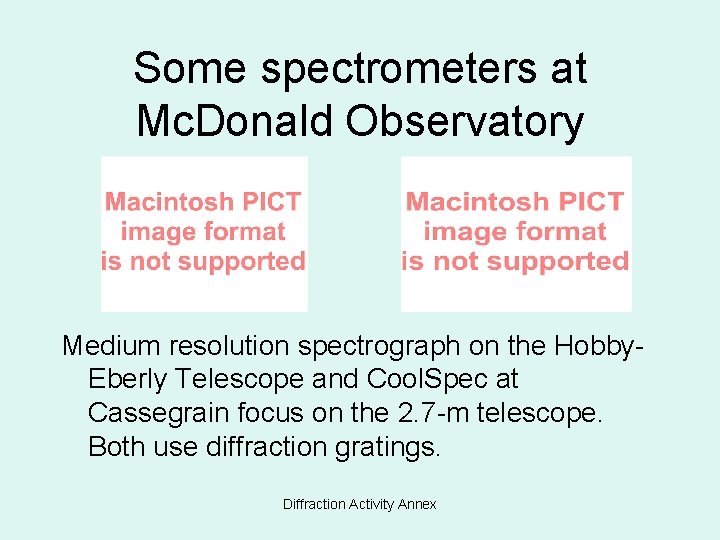 Some spectrometers at Mc. Donald Observatory Medium resolution spectrograph on the Hobby. Eberly Telescope