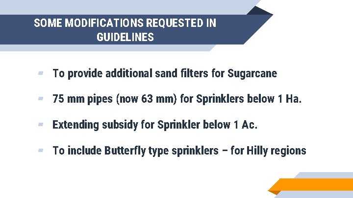 SOME MODIFICATIONS REQUESTED IN GUIDELINES ▰ To provide additional sand filters for Sugarcane ▰