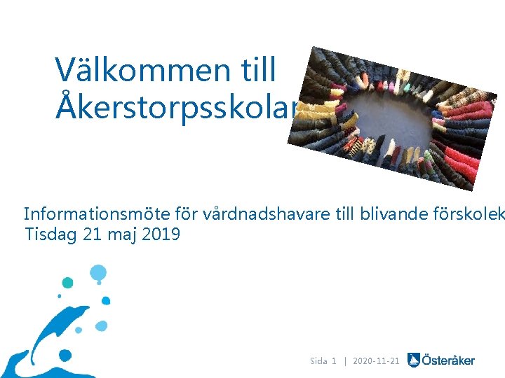 Välkommen till Åkerstorpsskolan! Informationsmöte för vårdnadshavare till blivande förskolek Tisdag 21 maj 2019 Sida