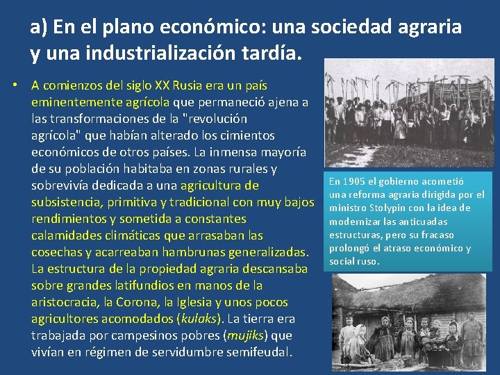a) En el plano económico: una sociedad agraria y una industrialización tardía. • A