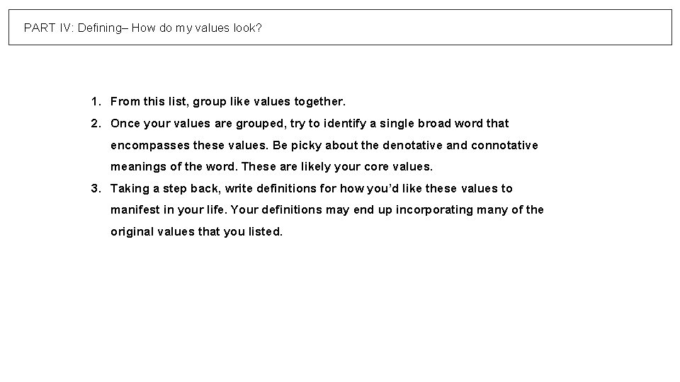 PART IV: Defining– How do my values look? 1. From this list, group like