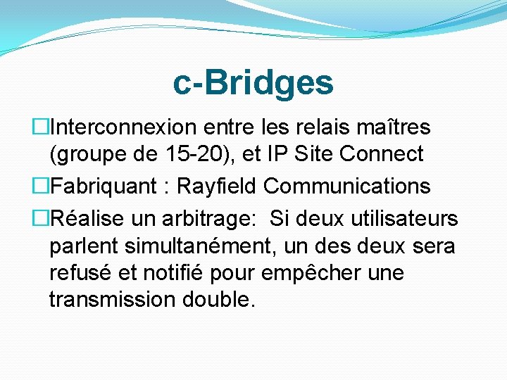 c-Bridges �Interconnexion entre les relais maîtres (groupe de 15 -20), et IP Site Connect c-Bridges �Interconnexion entre les relais maîtres (groupe de 15 -20), et IP Site Connect