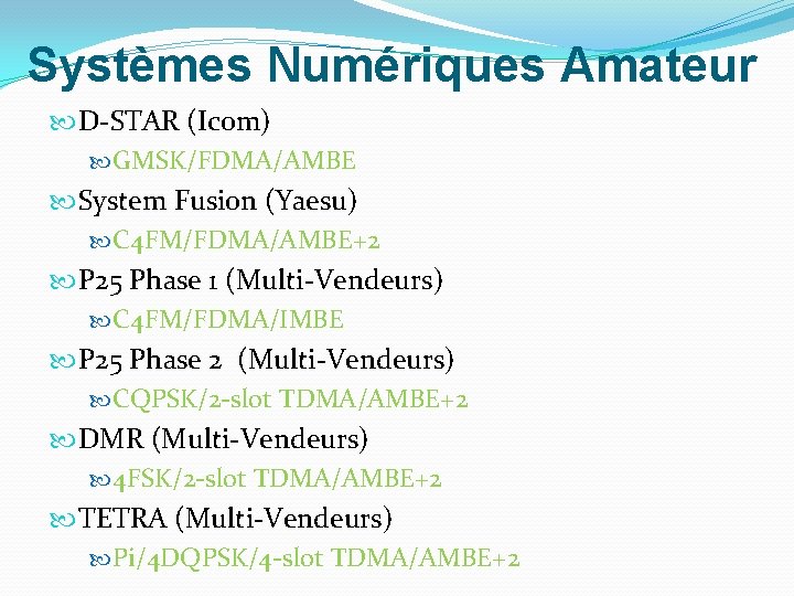 Systèmes Numériques Amateur D-STAR (Icom) GMSK/FDMA/AMBE System Fusion (Yaesu) C 4 FM/FDMA/AMBE+2 P 25 Systèmes Numériques Amateur D-STAR (Icom) GMSK/FDMA/AMBE System Fusion (Yaesu) C 4 FM/FDMA/AMBE+2 P 25