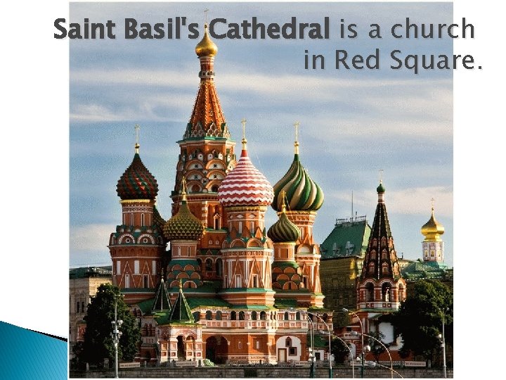 Saint Basil's Cathedral is a church in Red Square. 